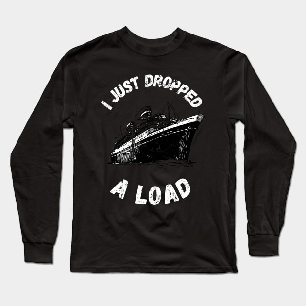 I Just Dropped A Load Long Sleeve T-Shirt by maxdax